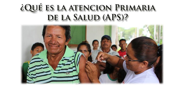 ¿Qué es la Atención Primaria de la Salud (APS)?